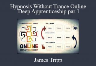 James Tripp – Hypnosis Without Trance Online Deep Apprenticeship par 1