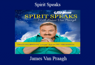 James Van Praagh – Spirit Speaks