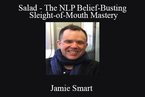 Jamie Smart – Salad – The NLP Belief-Busting Sleight-of-Mouth Mastery