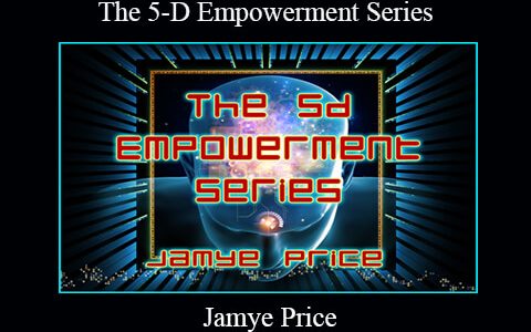 Jamye Price – The 5-D Empowerment Series