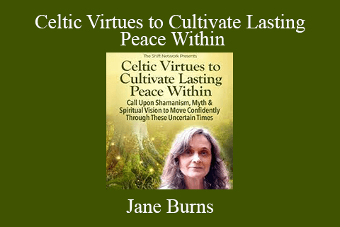 Jane Burns – Celtic Virtues to Cultivate Lasting Peace Within