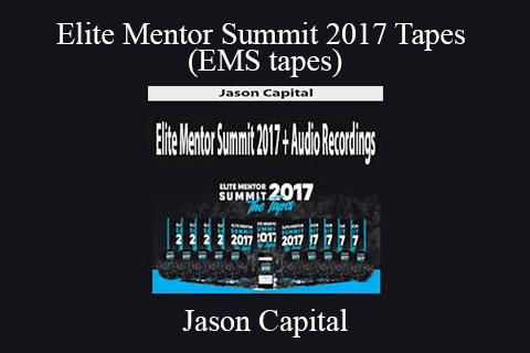 Jason Capital – Elite Mentor Summit 2017 Tapes (EMS tapes)