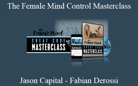 Jason Capital – Fabian Derossi – The Female Mind Control Masterclass