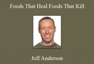 Jeff Anderson – Foods That Heal Foods That Kill