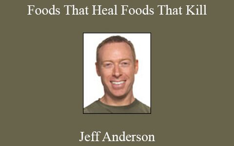 Jeff Anderson – Foods That Heal Foods That Kill