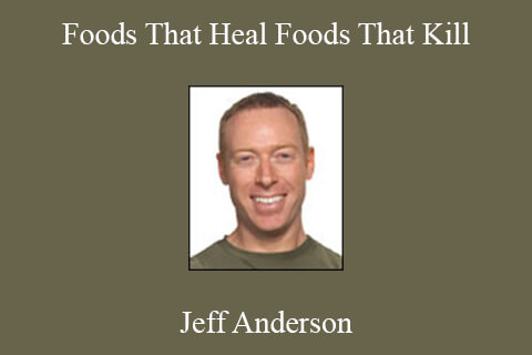 Jeff Anderson – Foods That Heal Foods That Kill