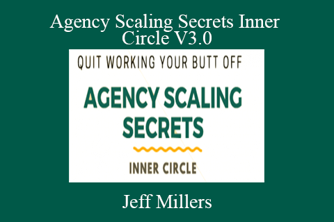 Jeff Millers – Agency Scaling Secrets Inner Circle V3.0