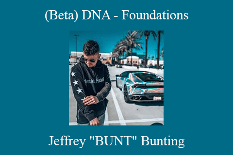 Jeffrey “BUNT” Bunting – (Beta) DNA – Foundations