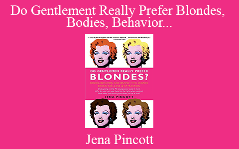 Jena Pincott – Do Gentlement Really Prefer Blondes, Bodies, Behavior, and Brains–the Science Behind Sex, Love, and Attraction