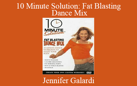 Jennifer Galardi – 10 Minute Solution: Fat Blasting Dance Mix