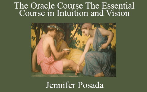 Jennifer Posada – The Oracle Course The Essential Course in Intuition and Vision