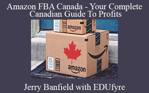 Jerry Banfield with EDUfyre – Amazon FBA Canada – Your Complete Canadian Guide To Profits