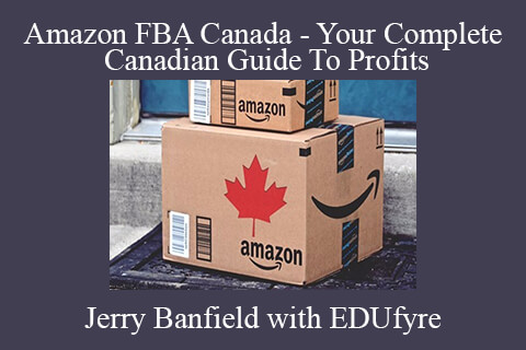 Jerry Banfield with EDUfyre – Amazon FBA Canada – Your Complete Canadian Guide To Profits