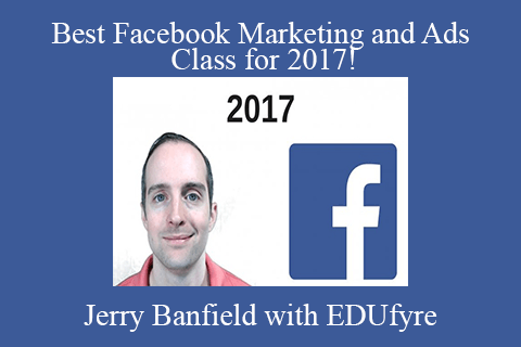 Jerry Banfield with EDUfyre – Best Facebook Marketing and Ads Class for 2017!