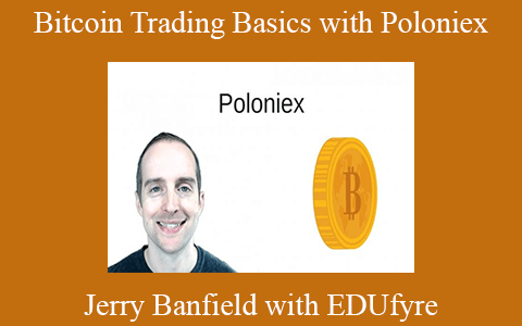 Jerry Banfield with EDUfyre – Bitcoin Trading Basics with Poloniex