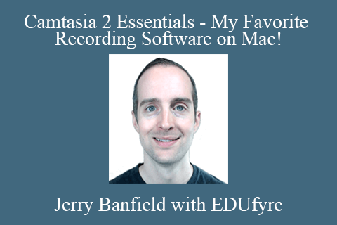 Jerry Banfield with EDUfyre – Camtasia 2 Essentials – My Favorite Recording Software on Mac!