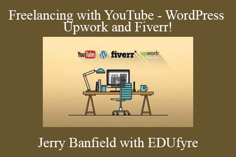 Jerry Banfield with EDUfyre – Freelancing with YouTube – WordPress Upwork and Fiverr!