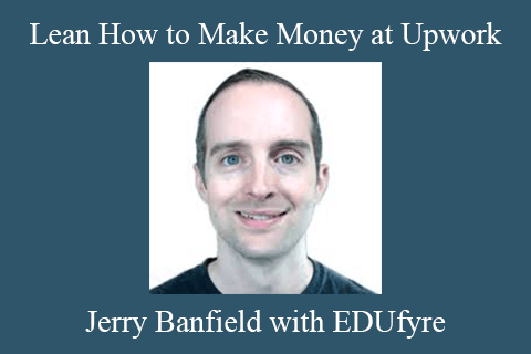 Jerry Banfield with EDUfyre – Lean How to Make Money at Upwork