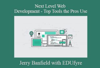 Jerry Banfield with EDUfyre – Next Level Web Development – Top Tools the Pros Use