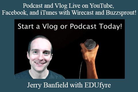 Jerry Banfield with EDUfyre – Podcast and Vlog Live on YouTube