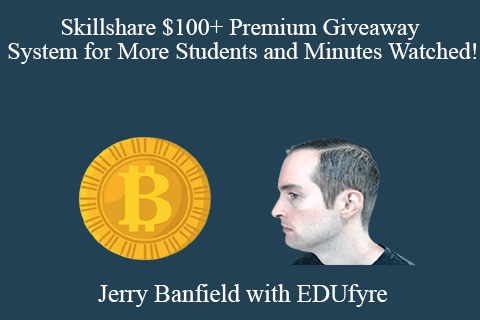 Jerry Banfield with EDUfyre – Skillshare $100+ Premium Giveaway System for More Students and Minutes Watched!