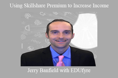 Jerry Banfield with EDUfyre – Using Skillshare Premium to Increase Income