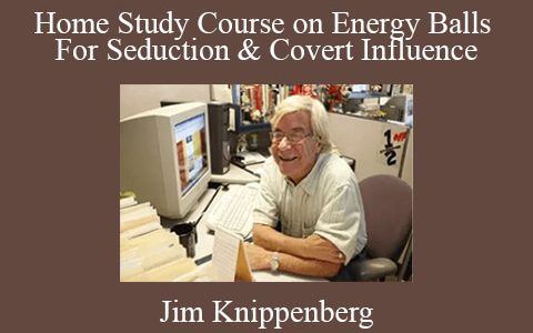 Jim Knippenberg – Home Study Course on Energy Balls For Seduction & Covert Influence