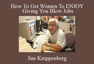 Jim Knippenberg – How To Get Women To ENJOY Giving You Blow Jobs