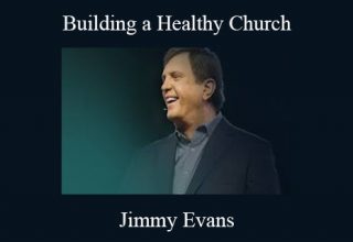 Jimmy Evans – Building a Healthy Church