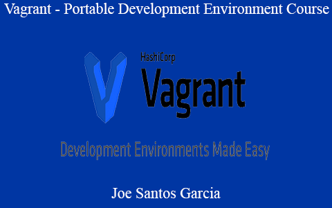 Joe Santos Garcia – Vagrant – Portable Development Environment Course