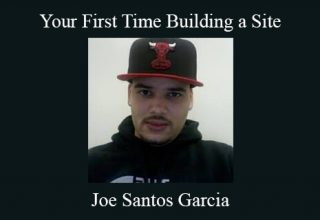 Joe Santos Garcia – Your First Time Building a Site