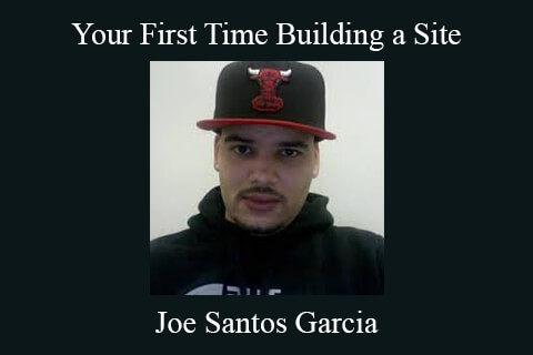 Joe Santos Garcia – Your First Time Building a Site