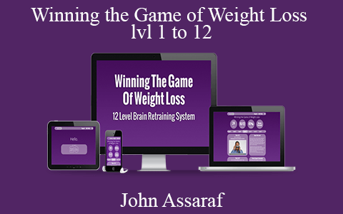 John Assaraf – Winning the Game of Weight Loss level 1 to 12