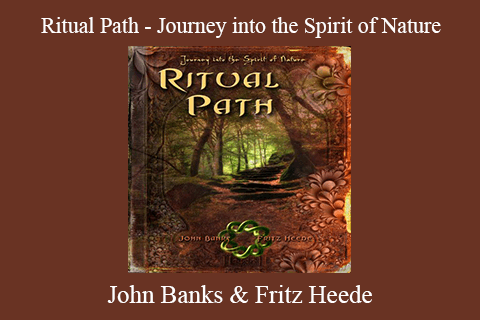 John Banks & Fritz Heede – Ritual Path – Journey into the Spirit of Nature