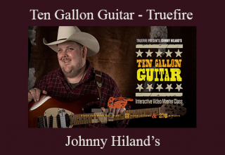 Johnny Hiland’s – Ten Gallon Guitar – Truefire