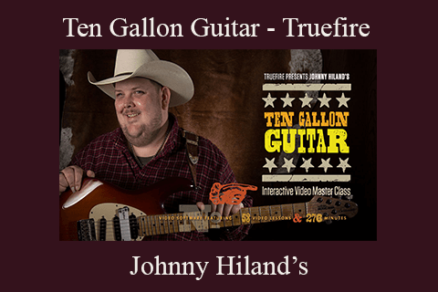 Johnny Hiland’s – Ten Gallon Guitar – Truefire