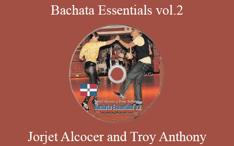 Jorjet Alcocer and Troy Anthony – Bachata Essentials vol.2