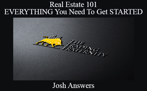 Josh Answers – Real Estate 101 – EVERYTHING You Need To Get STARTED