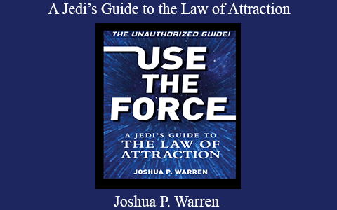 Joshua P. Warren – A Jedi’s Guide to the Law of Attraction