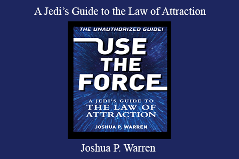 Joshua P. Warren – A Jedi’s Guide to the Law of Attraction