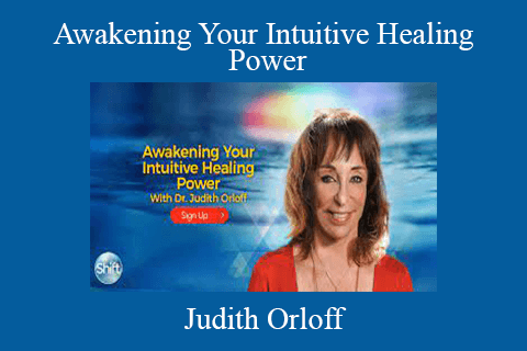 Judith Orloff – Awakening Your Intuitive Healing Power