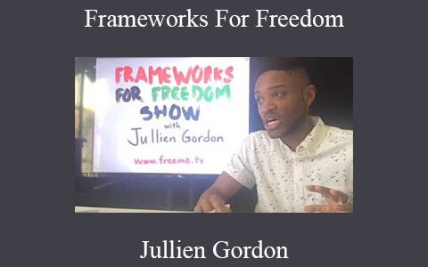 Jullien Gordon – Frameworks For Freedom