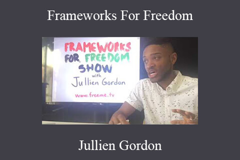 Jullien Gordon – Frameworks For Freedom