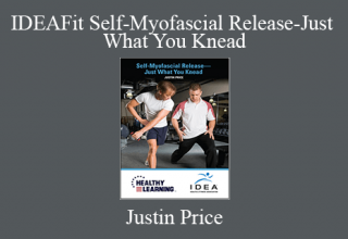 Justin Price – IDEAFit Self-Myofascial Release-Just What You Knead