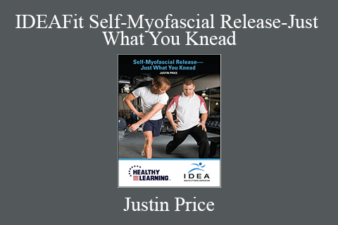 Justin Price – IDEAFit Self-Myofascial Release-Just What You Knead