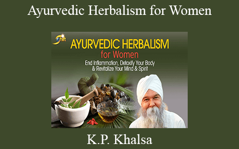 K.P. Khalsa – Ayurvedic Herbalism for Women