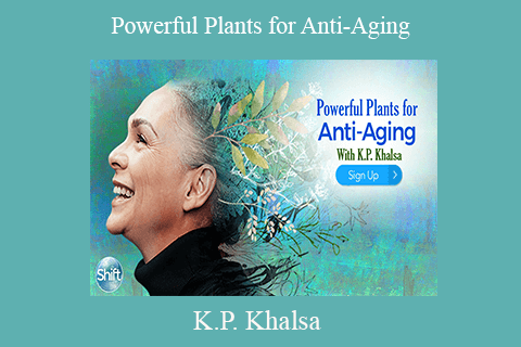 K.P. Khalsa – Powerful Plants for Anti-Aging