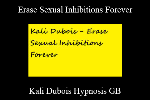 Kali Dubois Hypnosis GB – Erase Sexual Inhibitions Forever