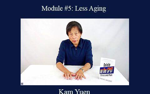 Kam Yuen – Module #5: Less Aging