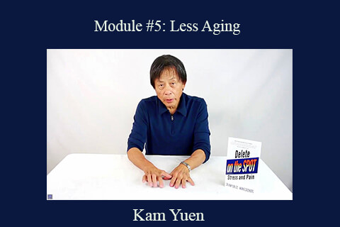 Kam Yuen – Module #5: Less Aging